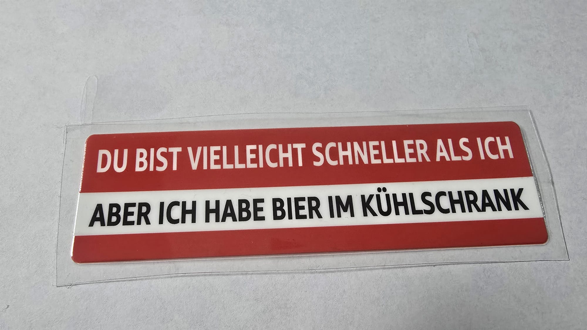 Du bist vielleicht schneller als ich, aber ich habe Bier im Kühlschrank
